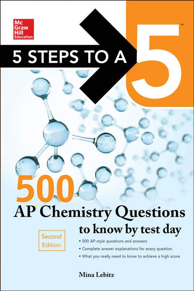 5 Steps to a 5 500 AP Chemistry Questions to Know by Test Day, 2nd edition (Mcgraw Hill's 500 Questions to Know by Test Day)