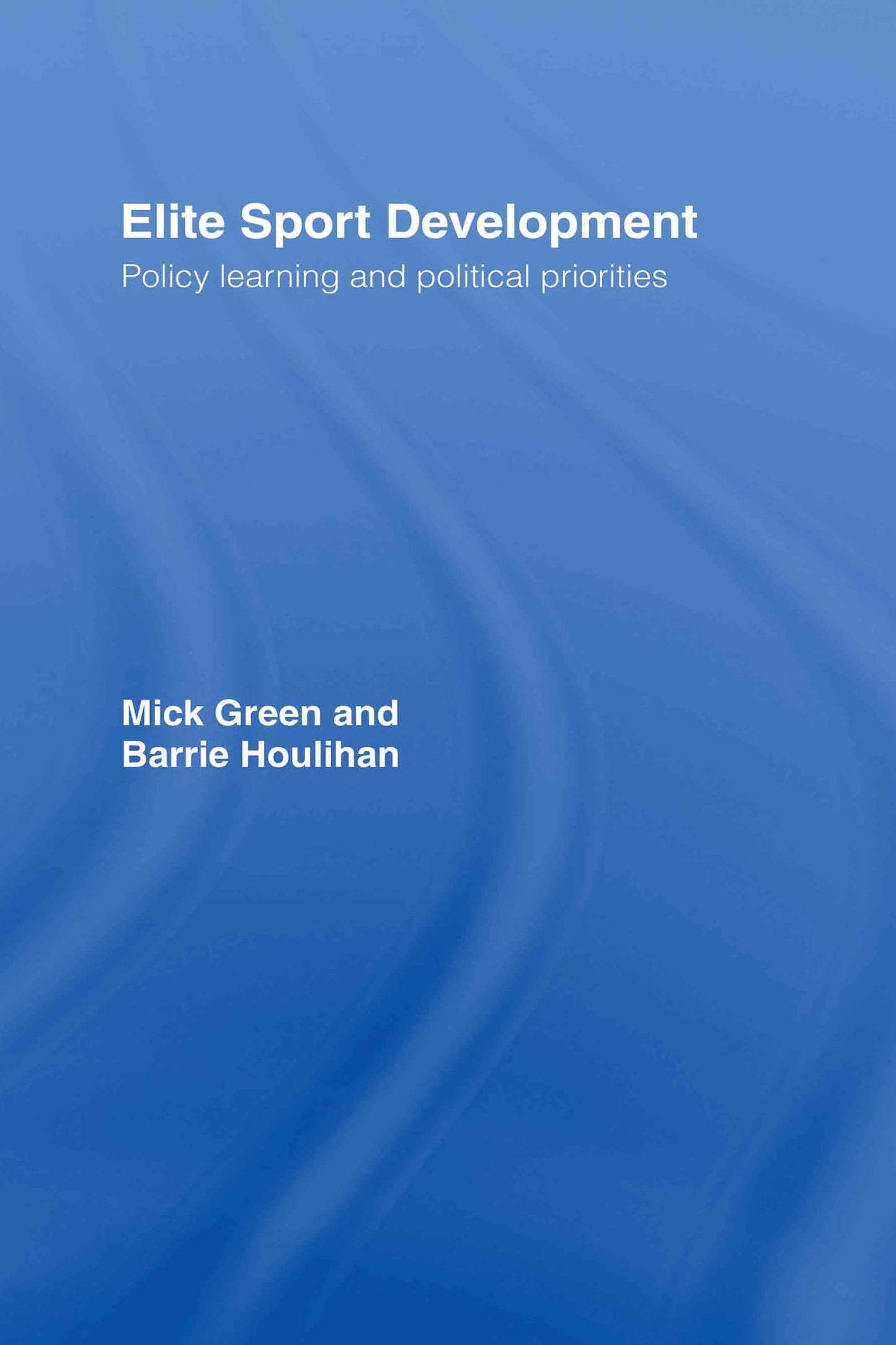 Elite Sport Development: Policy Learning and Political Priorities