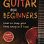 Guitar for Beginners: How to Play Your First Song In 7 Days Even If You've Never Picked Up A Guitar