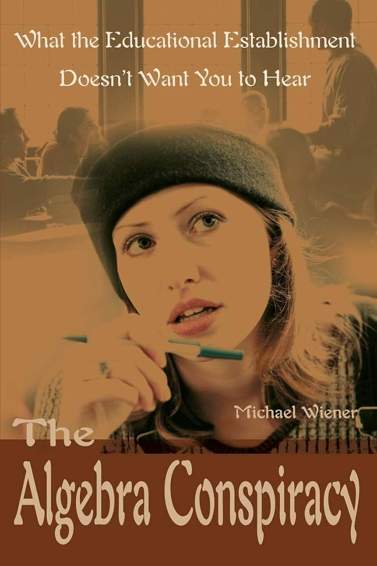 The Algebra Conspiracy: What the Educational Establishment Doesn't Want You to Hear