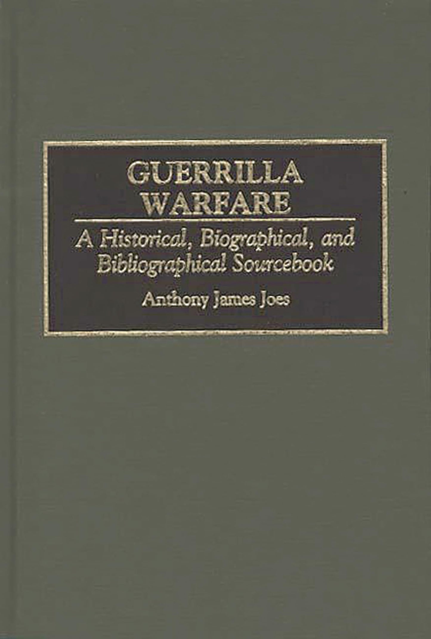 Guerrilla Warfare: A Historical, Biographical, and Bibliographical Sourcebook