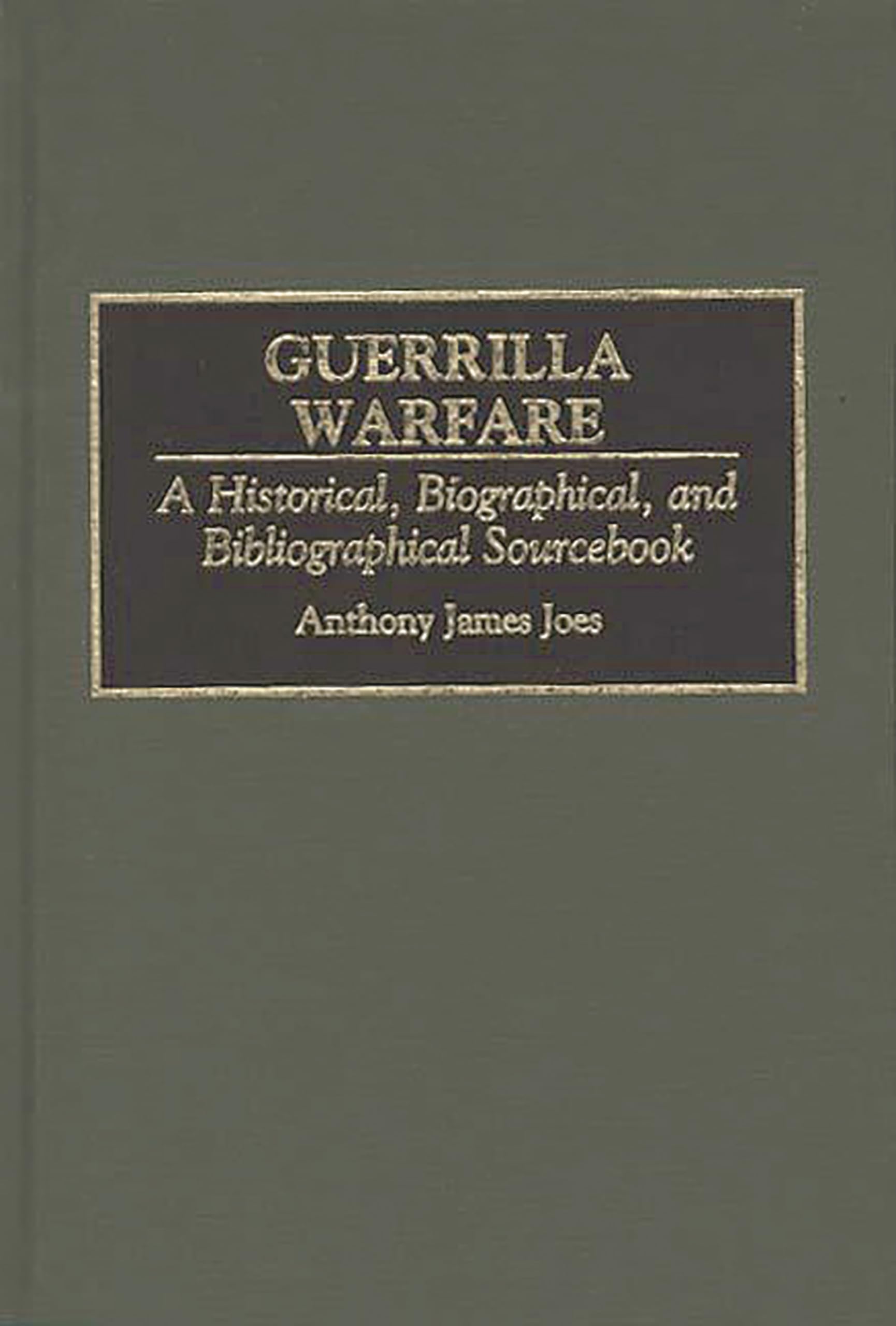 Guerrilla Warfare: A Historical, Biographical, and Bibliographical Sourcebook