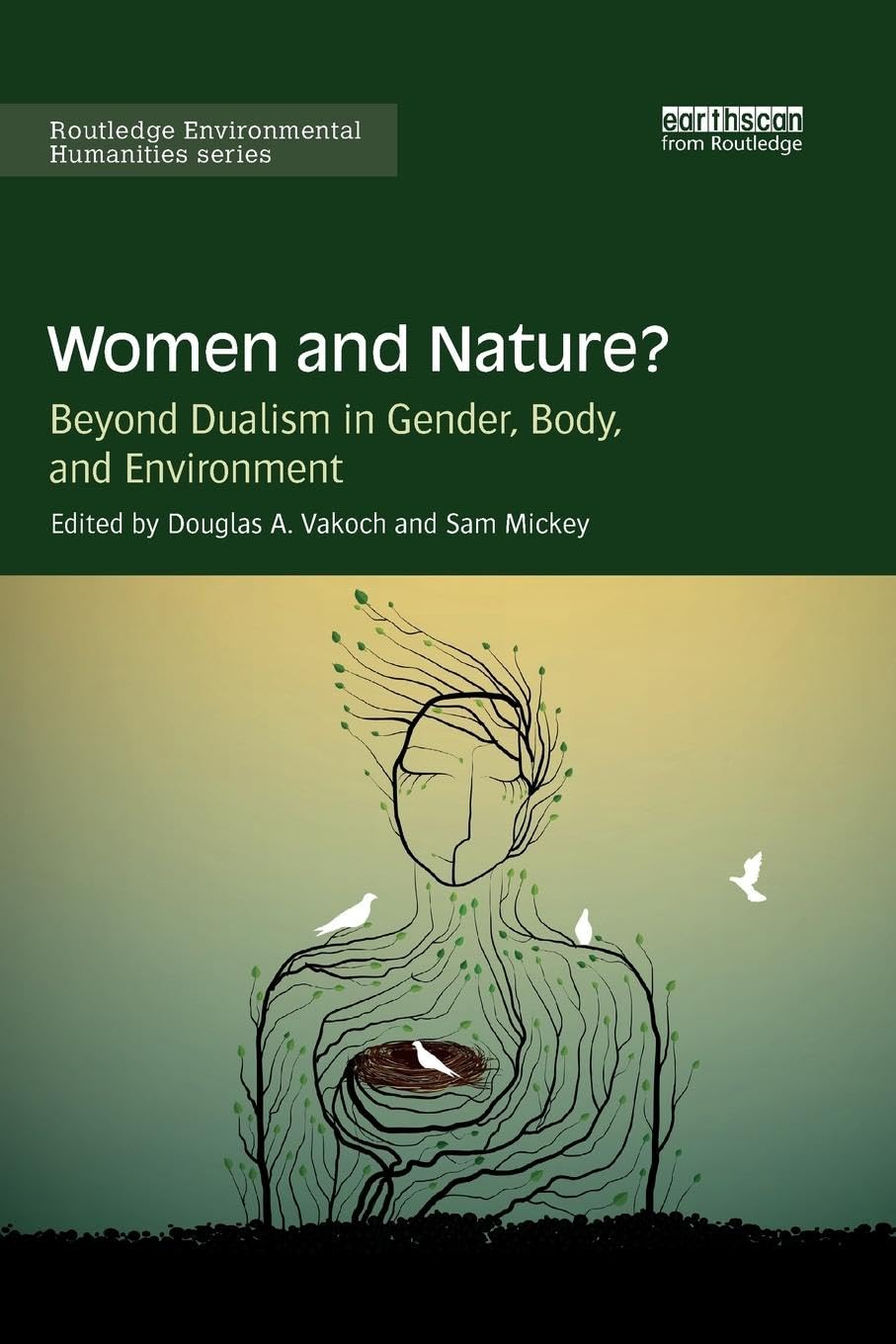 Women and Nature?: Beyond Dualism in Gender, Body, and Environment (Routledge Environmental Humanities)