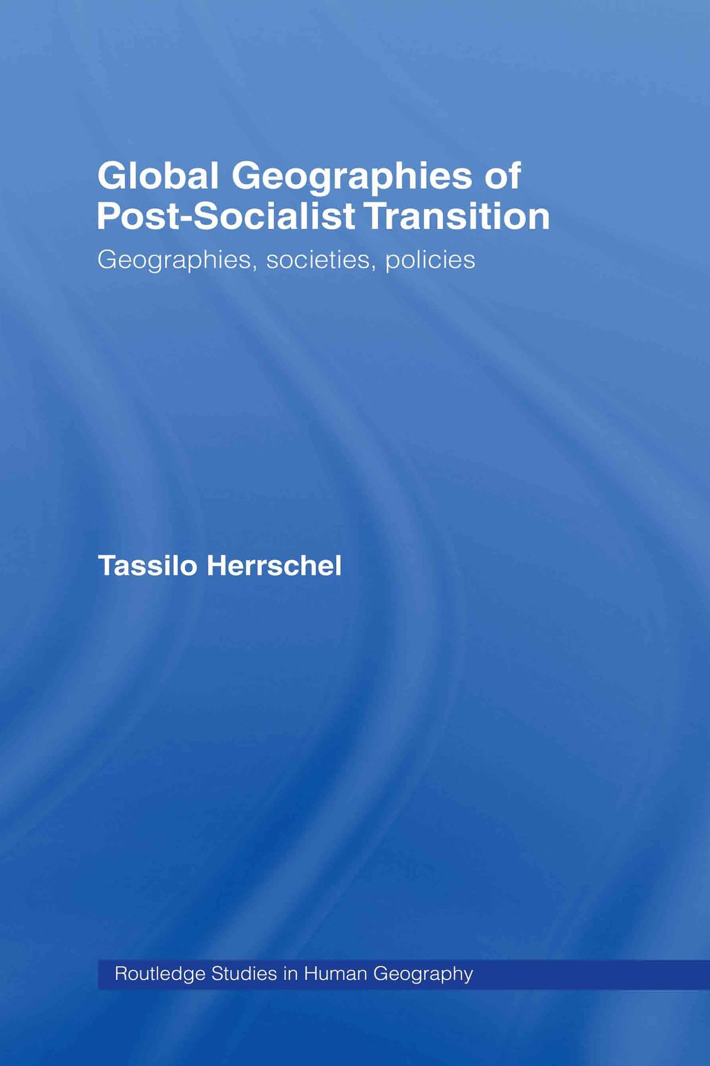 Global Geographies of Post-Socialist Transition: Geographies, societies, policies (Routledge Studies in Human Geography)