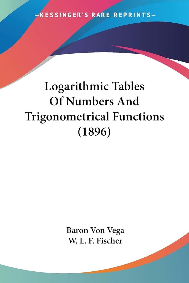 Logarithmic Tables Of Numbers And Trigonometrical Functions (1896)