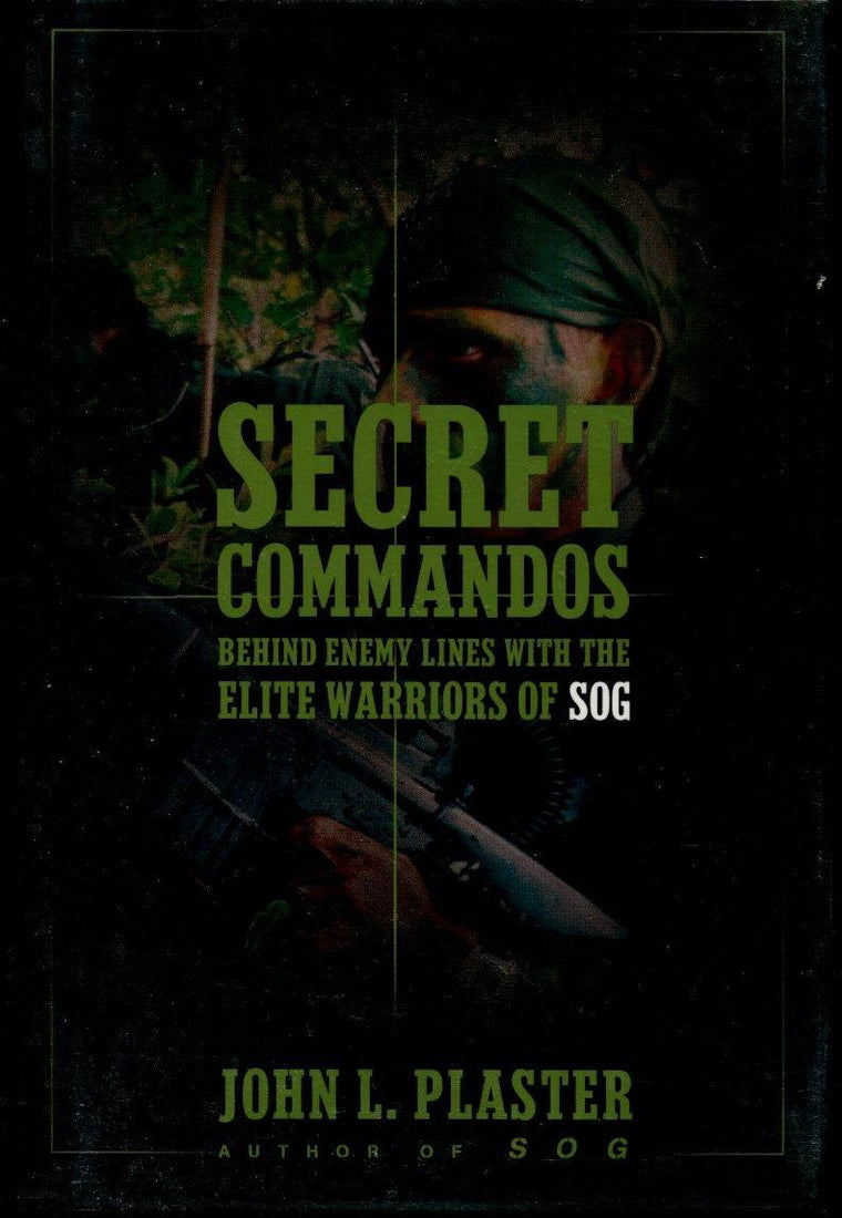 Secret Commandos: Behind Enemy Lines with the Elite Warriors of SOG