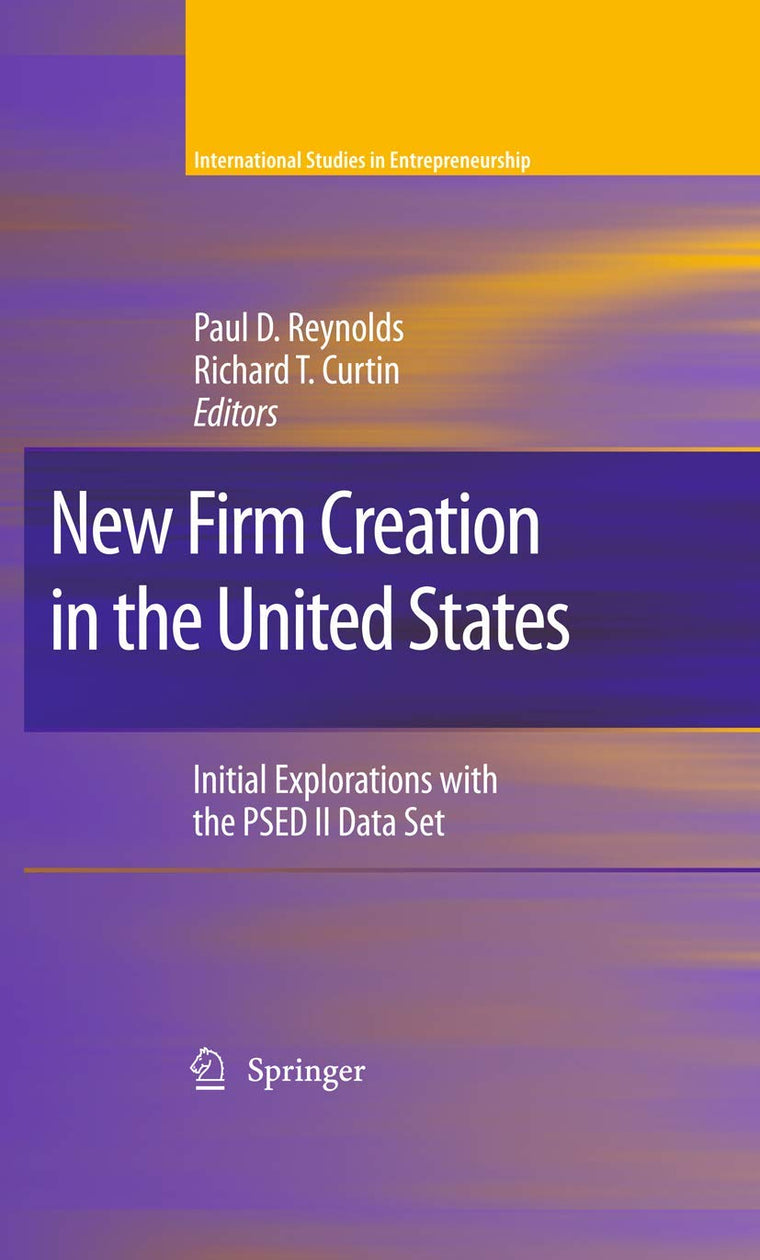 New Firm Creation in the United States: Initial Explorations with the PSED II Data Set (International Studies in Entrepreneurship, 23)