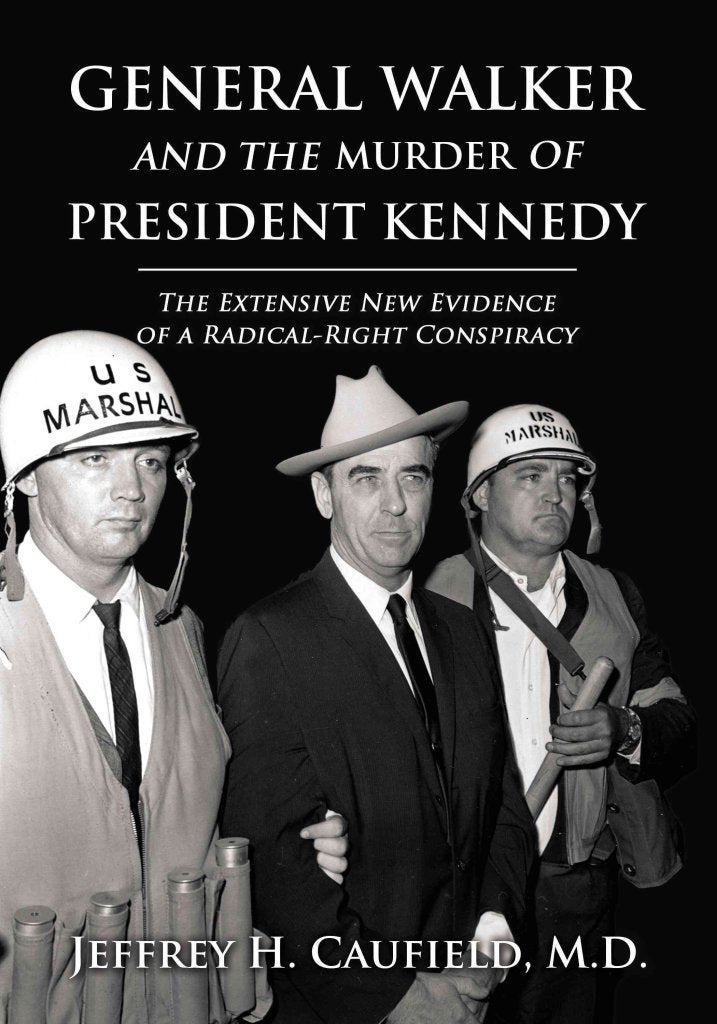 General Walker and the Murder of President Kennedy: The Extensive New Evidence of a Radical-Right Conspiracy