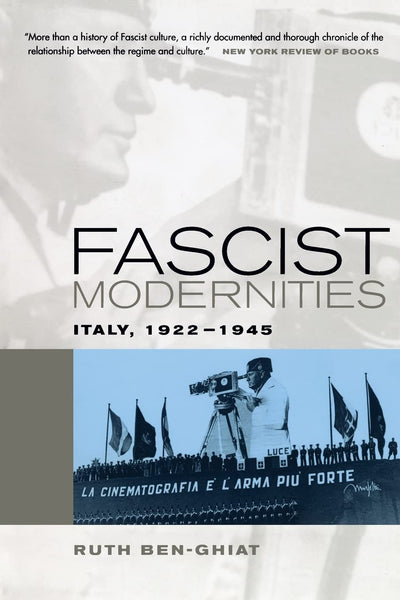 Fascist Modernities: Italy, 1922-1945 (Studies on the History of Society and Culture) (Volume 42)