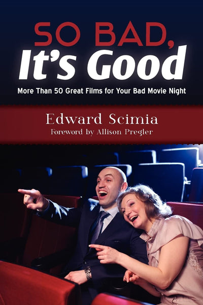 So Bad, It's Good: More Than 50 Great Films for Your Bad Movie Night