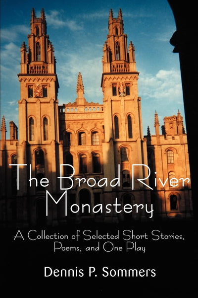 The Broad River Monastery: A Collection of Selected Short Stories, Poems, and One Play