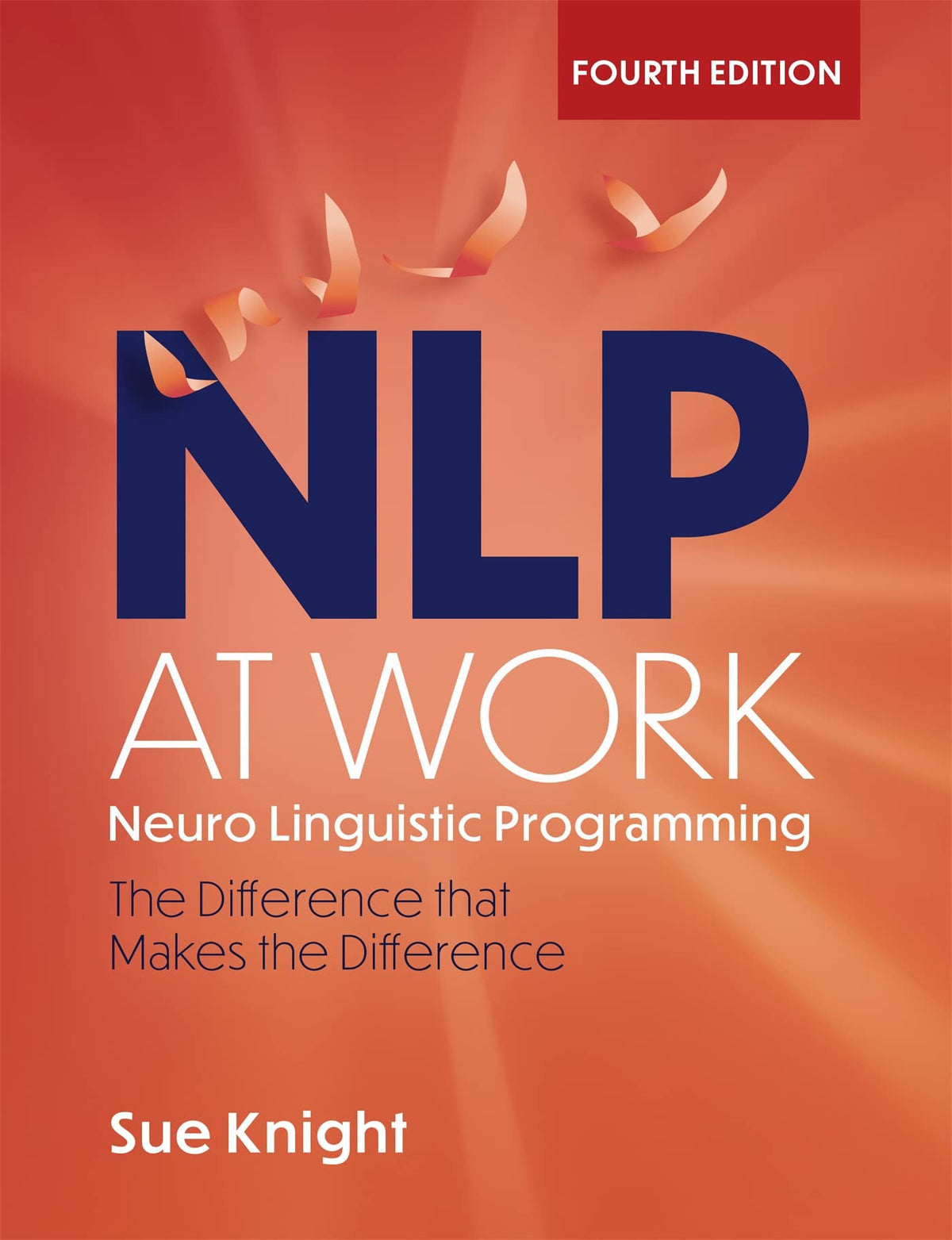 NLP at Work, 4th Edition: The Difference that Makes the Difference