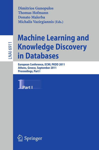 Machine Learning and Knowledge Discovery in Databases: European Conference, ECML PKDD 2010, Athens, Greece, September 5-9, 2011, Proceedings, Part I (Lecture Notes in Computer Science, 6911)