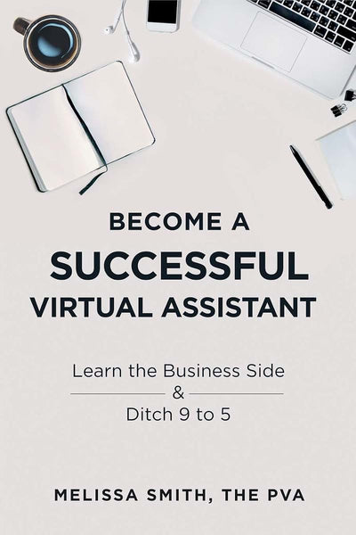 Become A Successful Virtual Assistant: Learn the Business Side & Ditch 9 to 5