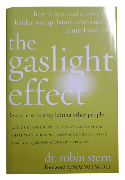 The Gaslight Effect: How to Spot and Survive the Hidden Manipulation Others Use to Control Your Life
