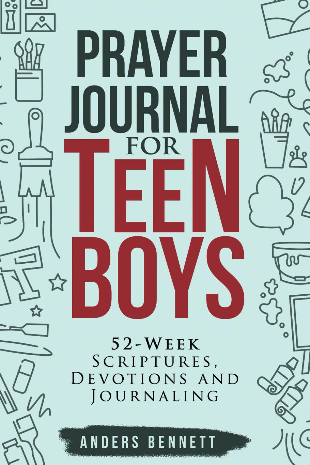 Prayer Journal for Teen Boys: 52-Week Scriptures, Devotions, and Journaling