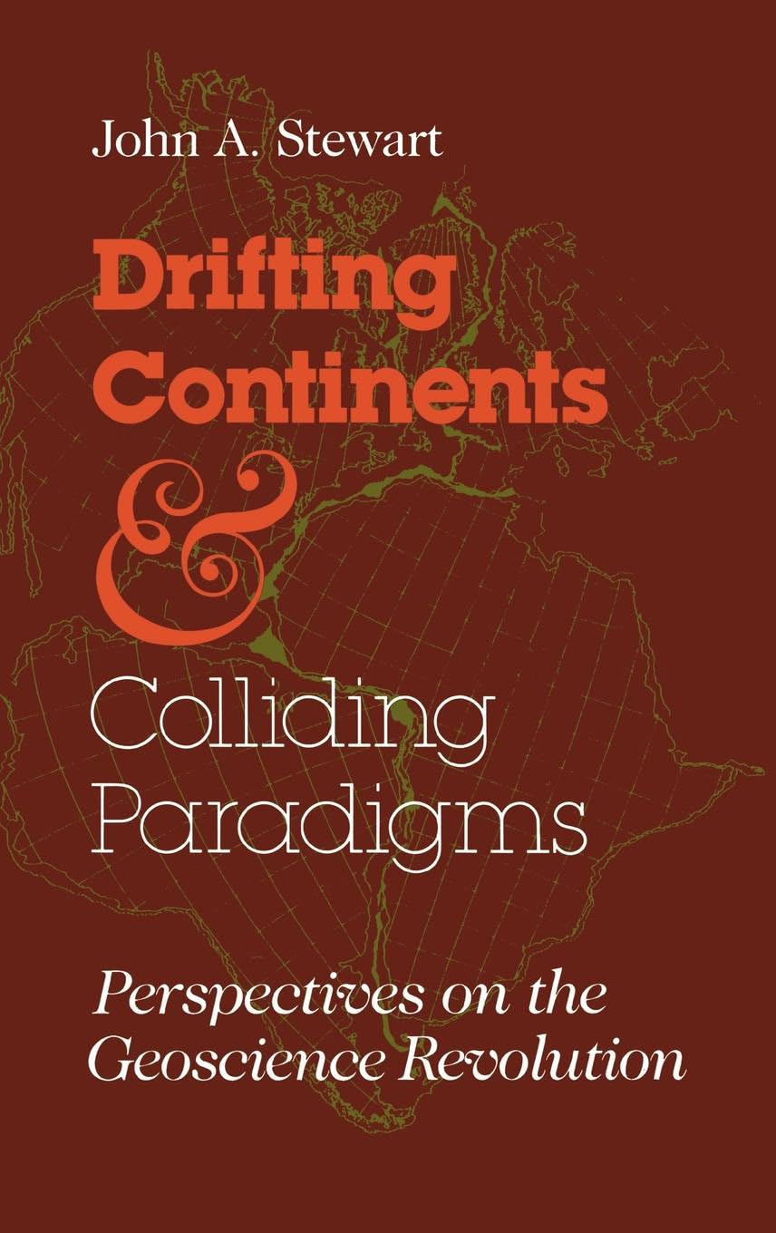 Drifting Continents and Colliding Paradigms: Perspectives on the Geoscience Revolution (Science, Technology, and Society)
