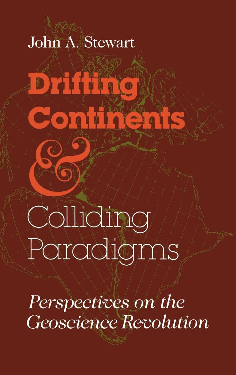 Drifting Continents and Colliding Paradigms: Perspectives on the Geoscience Revolution (Science, Technology, and Society)