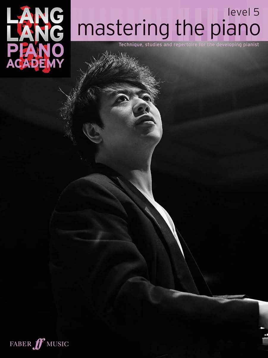 Lang Lang Piano Academy -- mastering the piano: Level 5 -- Technique, studies and repertoire for the developing pianist (Faber Edition: Lang Lang Piano Academy)