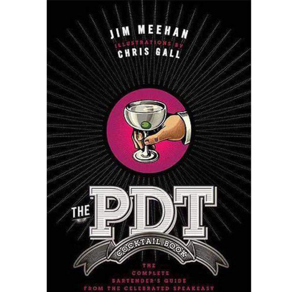 The PDT Cocktail Book: The Complete Bartender's Guide from t