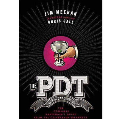 The PDT Cocktail Book: The Complete Bartender's Guide from t