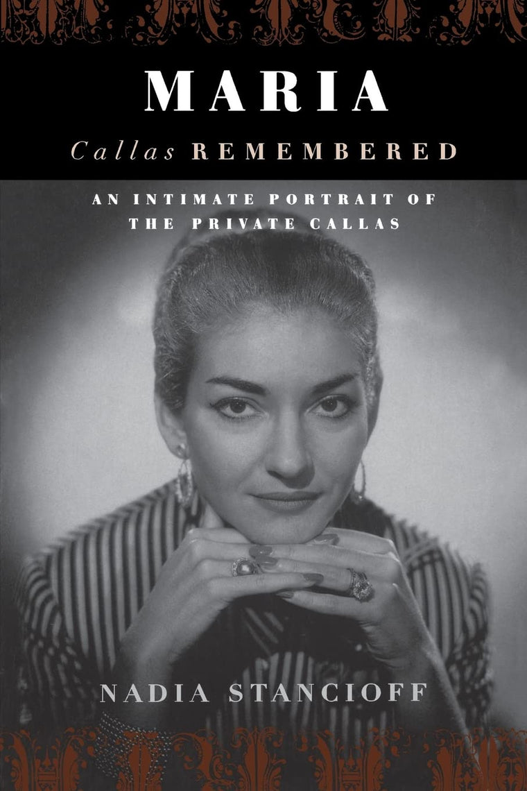 Maria Callas Remembered: An Intimate Portrait of the Private Callas
