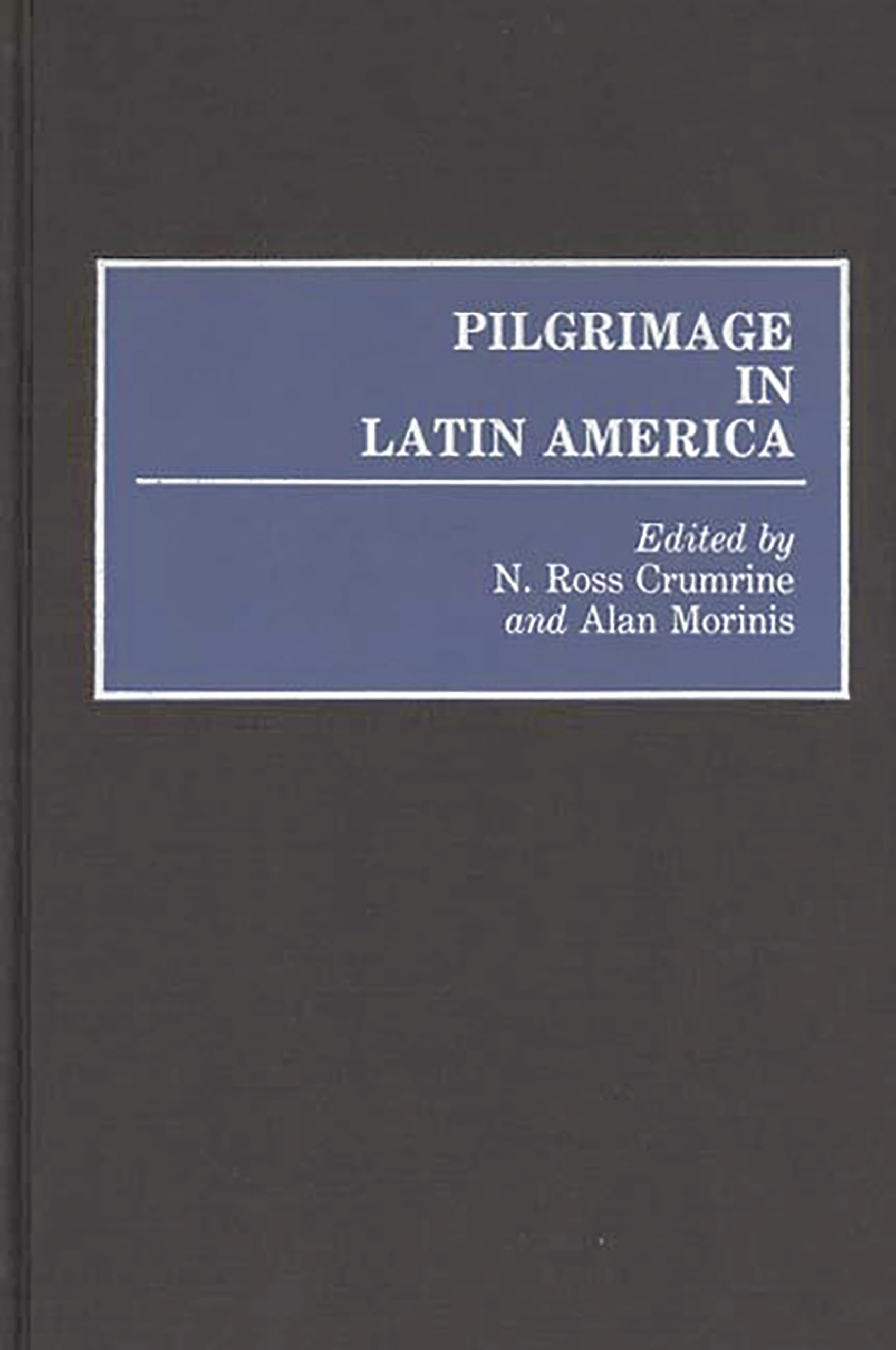 Pilgrimage in Latin America: (Contributions to the Study of Anthropology)