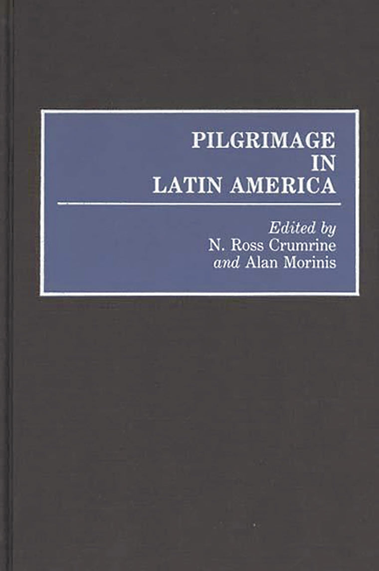 Pilgrimage in Latin America: (Contributions to the Study of Anthropology)