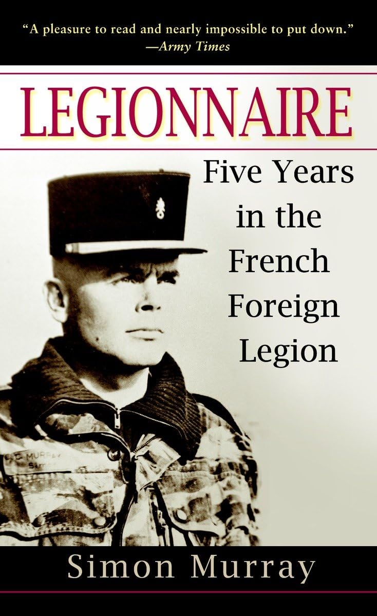 Legionnaire: Five Years in the French Foreign Legion by Murr