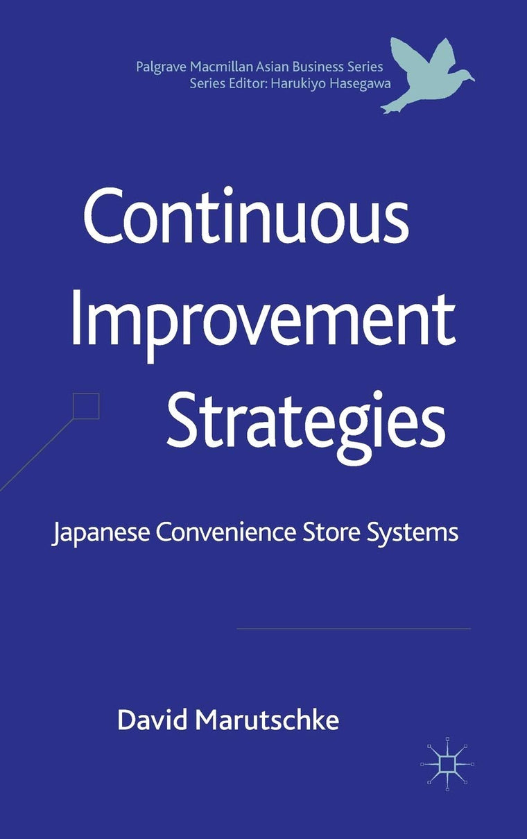 Continuous Improvement Strategies: Japanese Convenience Store Systems (Palgrave Macmillan Asian Business Series)