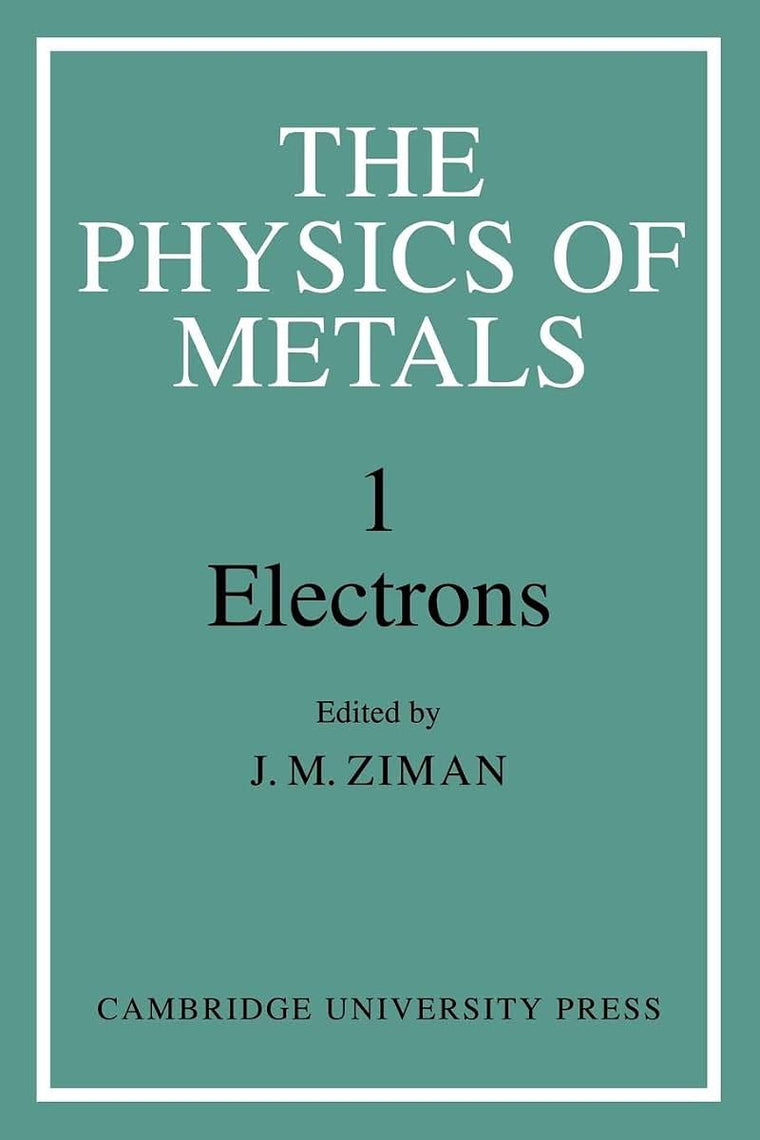 The Physics of Metals: Volume 1, Electrons