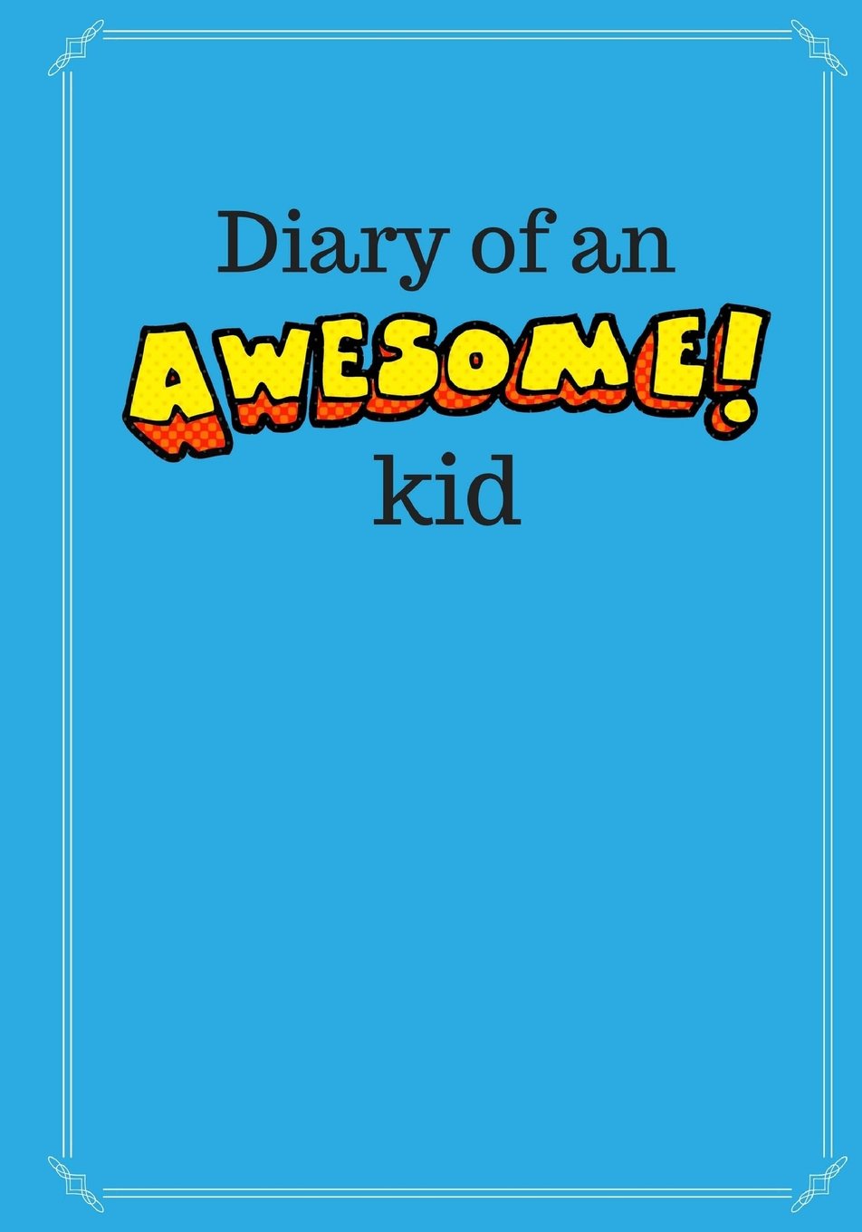 Diary of an Awesome Kid (Children's Journal): 100 Pages Lined, Deep Blue Space - Creative Journal, Notebook, Diary (7 x 10 inches) (Diary of an Awesome Kid Journals)
