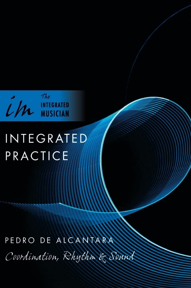 Integrated Practice: Coordination, Rhythm & Sound (The Integrated Musician)