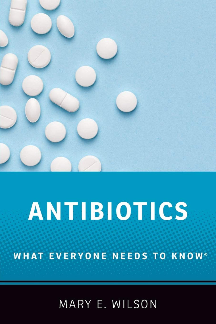 Antibiotics: What Everyone Needs to Know