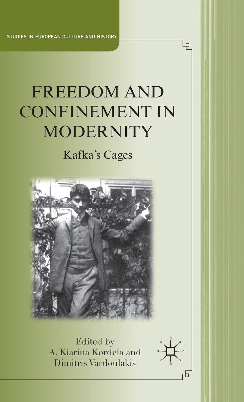 Freedom and Confinement in Modernity: Kafka's Cages (Studies in European Culture and History)