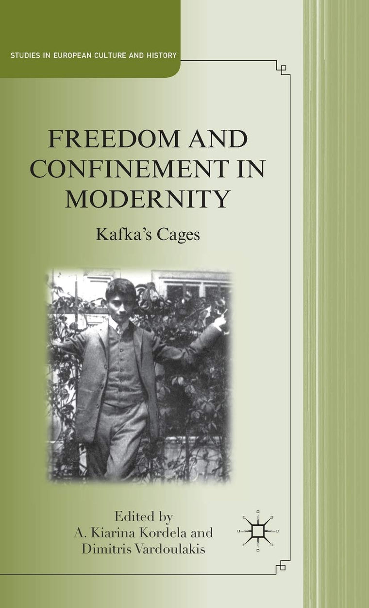 Freedom and Confinement in Modernity: Kafka's Cages (Studies in European Culture and History)
