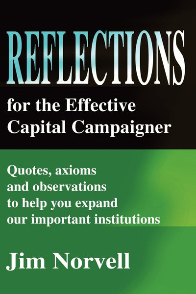 Reflections for the Effective Capital Campaigner: Quotes, axioms and observations to help you expand our important institutions