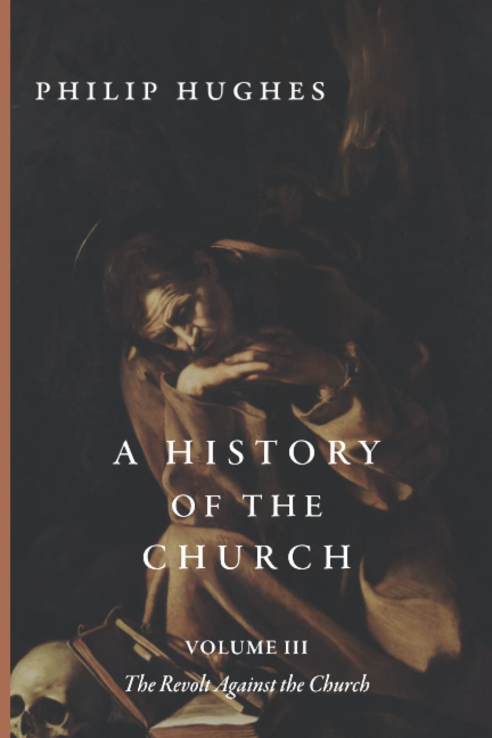 A History of the Church: Volume III: The Revolt Against the Church