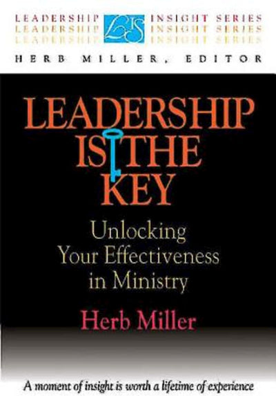 Leadership Is the Key: Unlocking Your Effectiveness in Ministry (Leadership Insight Series)