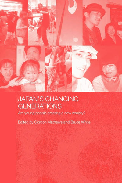 Japan's Changing Generations: Are Young People Creating a New Society? (Japan Anthropology Workshop Series)
