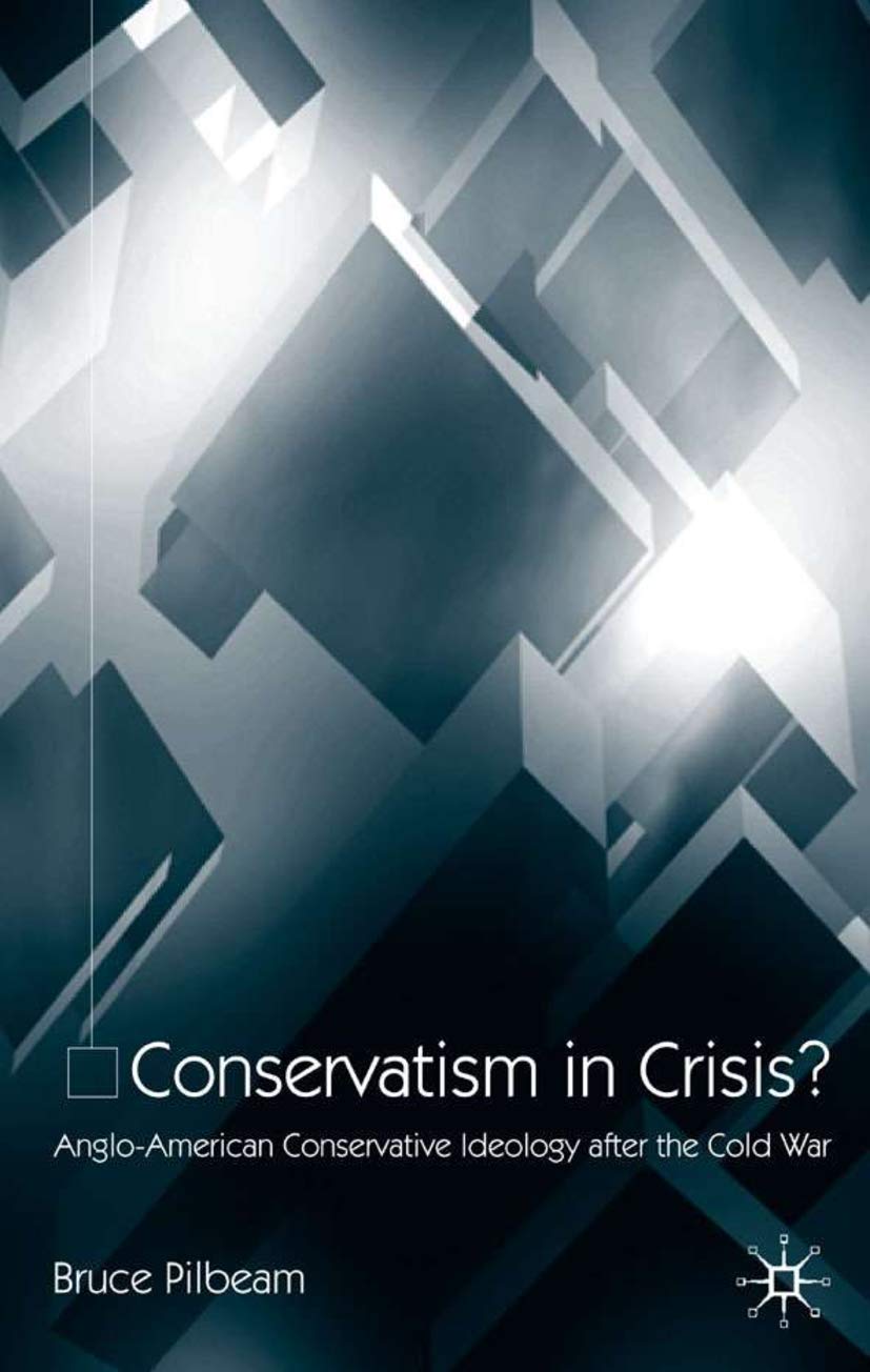 Conservatism in Crisis?: Anglo-American Conservative Ideology After the Cold War