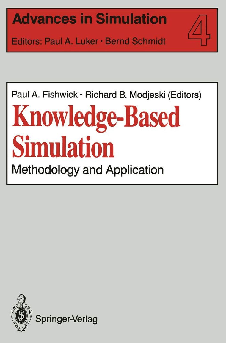 Knowledge-Based Simulation: Methodology and Application (Advances in Simulation, 4)