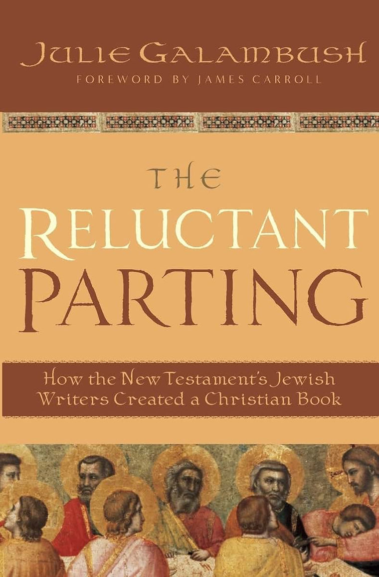The Reluctant Parting: How the New Testament's Jewish Writers Created a Christian Book