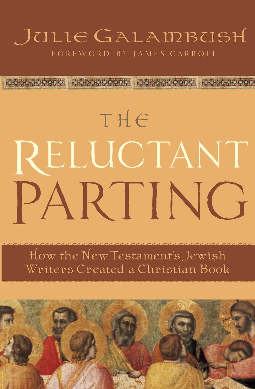 The Reluctant Parting: How the New Testament's Jewish Writers Created a Christian Book