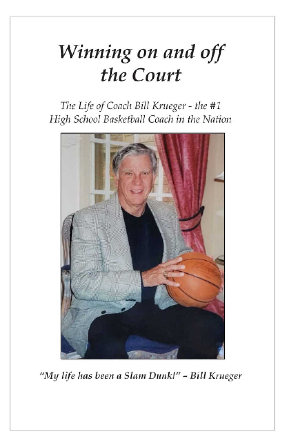 Winning on and off the Court: The life of Coach Bill Krueger - the #1 Basketball Coach in the Nation