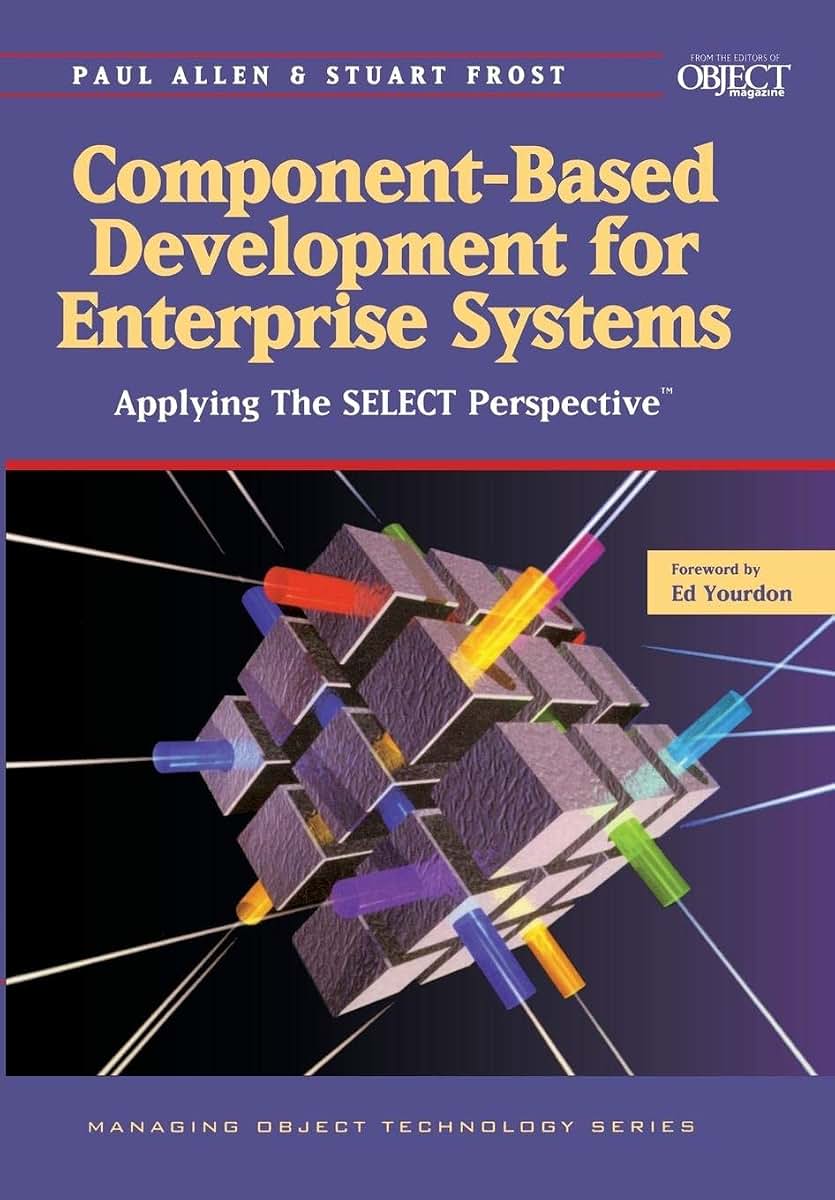Component-Based Development for Enterprise Systems: Applying the SELECT Perspective (SIGS: Managing Object Technology, Series Number 13)