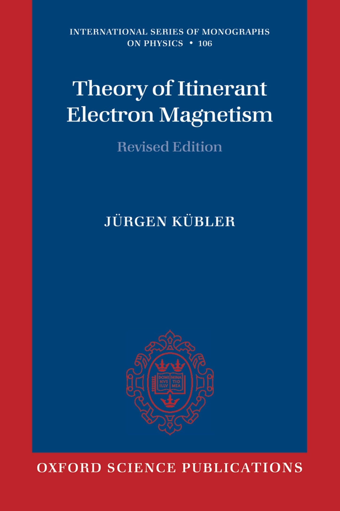 Theory of Itinerant Electron Magnetism (International Series of Monographs on Physics)