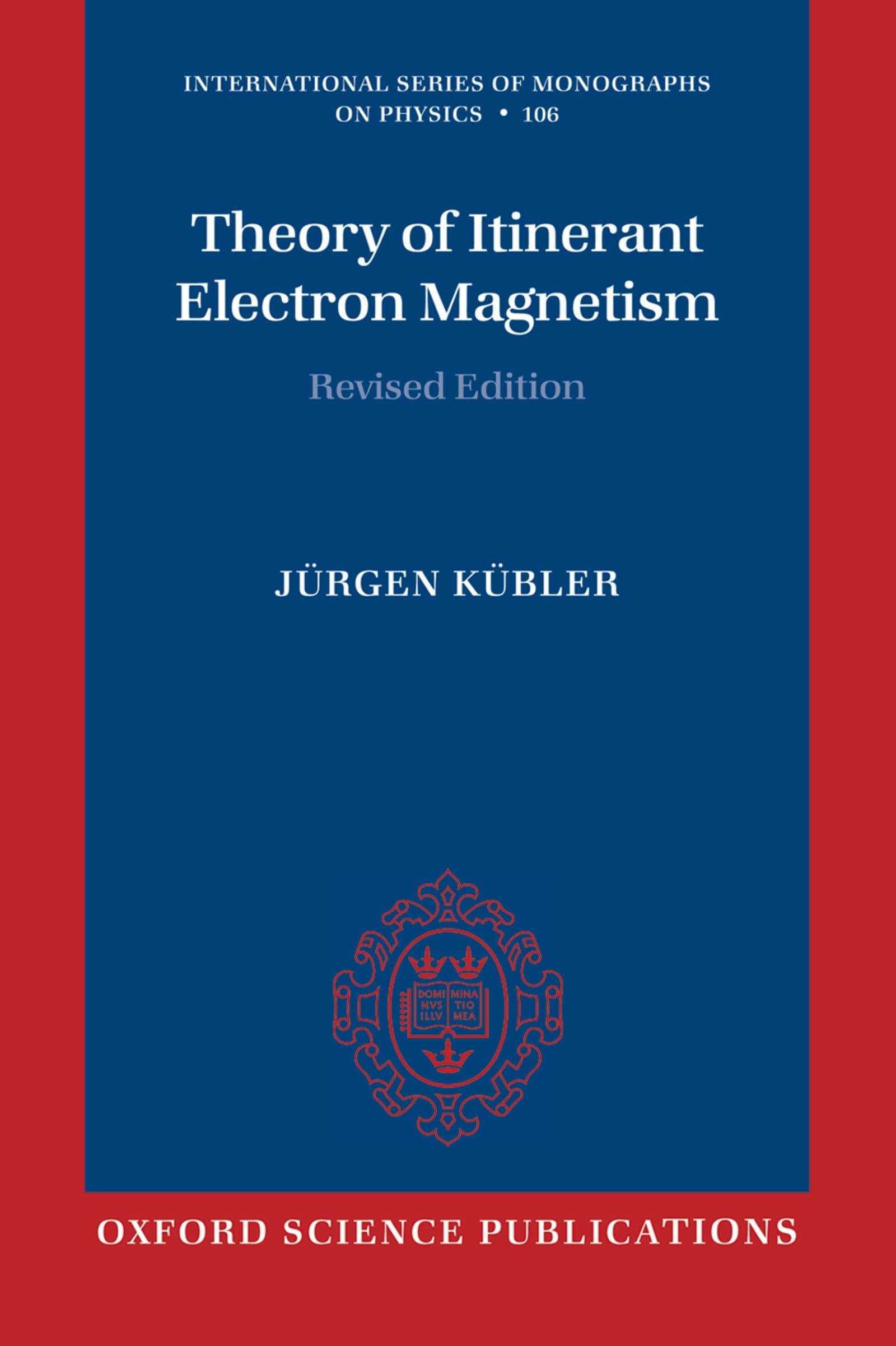 Theory of Itinerant Electron Magnetism (International Series of Monographs on Physics)