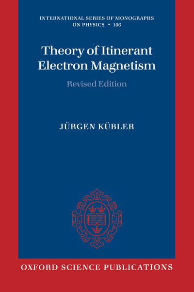 Theory of Itinerant Electron Magnetism (International Series of Monographs on Physics)