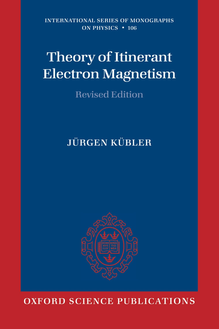 Theory of Itinerant Electron Magnetism (International Series of Monographs on Physics)